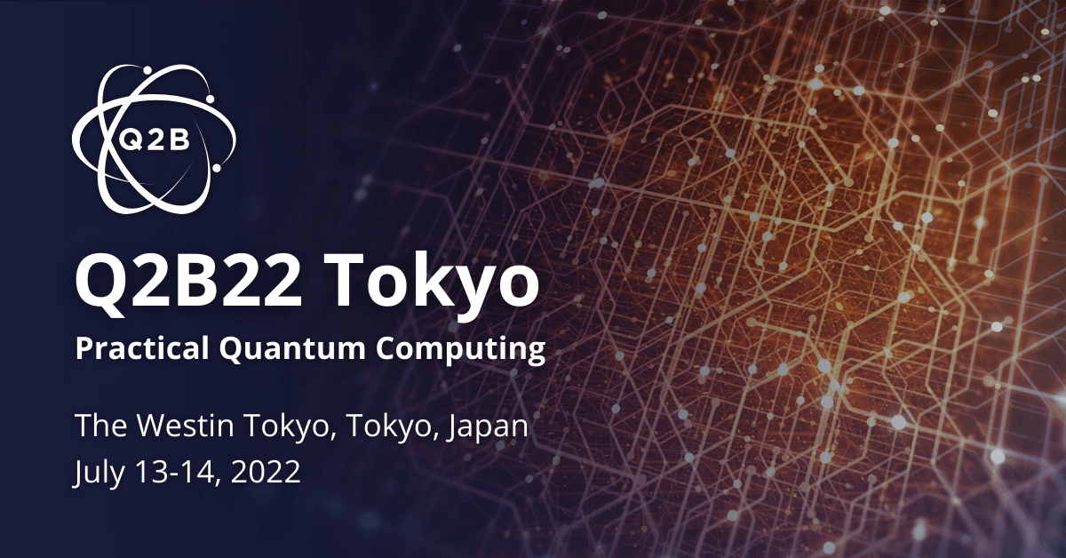 Q2B 2022 Tokyo Practical Quantum Computing Conference
